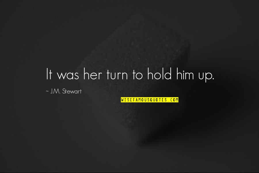 Bluesman Quotes By J.M. Stewart: It was her turn to hold him up.