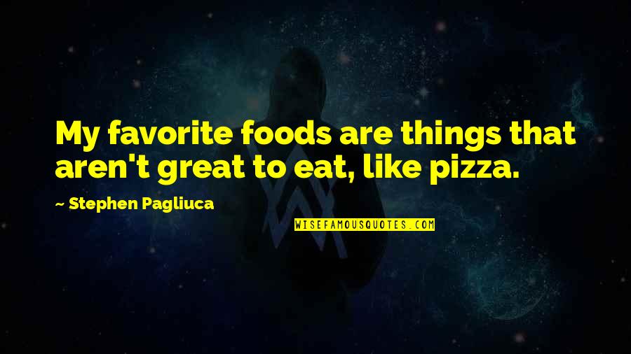 Bluesmobile Quotes By Stephen Pagliuca: My favorite foods are things that aren't great