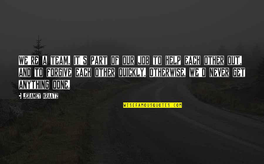 Bluest Eye Pecola Ugly Quotes By Jeramey Kraatz: We're a team. It's part of our job Bluest Eye Pecola Ugly Quotes By Jeramey Kraatz: We're a team. It's part of our job