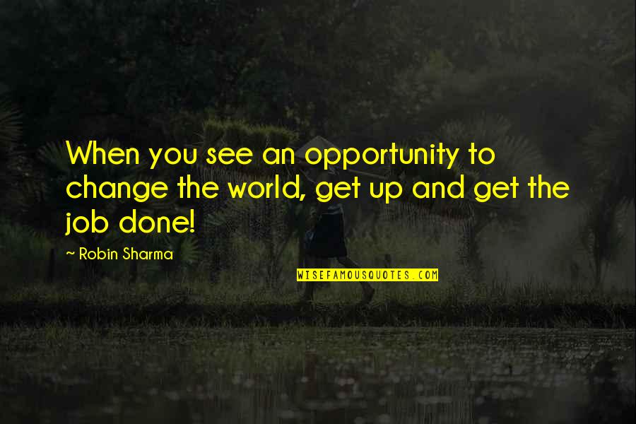 Bluest Quotes By Robin Sharma: When you see an opportunity to change the