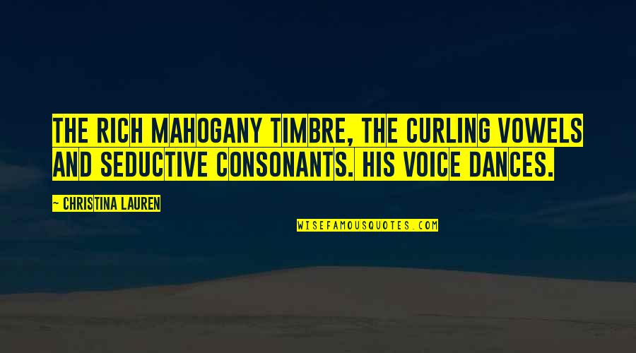Bluestar Quote Quotes By Christina Lauren: the rich mahogany timbre, the curling vowels and Bluestar Quote Quotes By Christina Lauren: the rich mahogany timbre, the curling vowels and