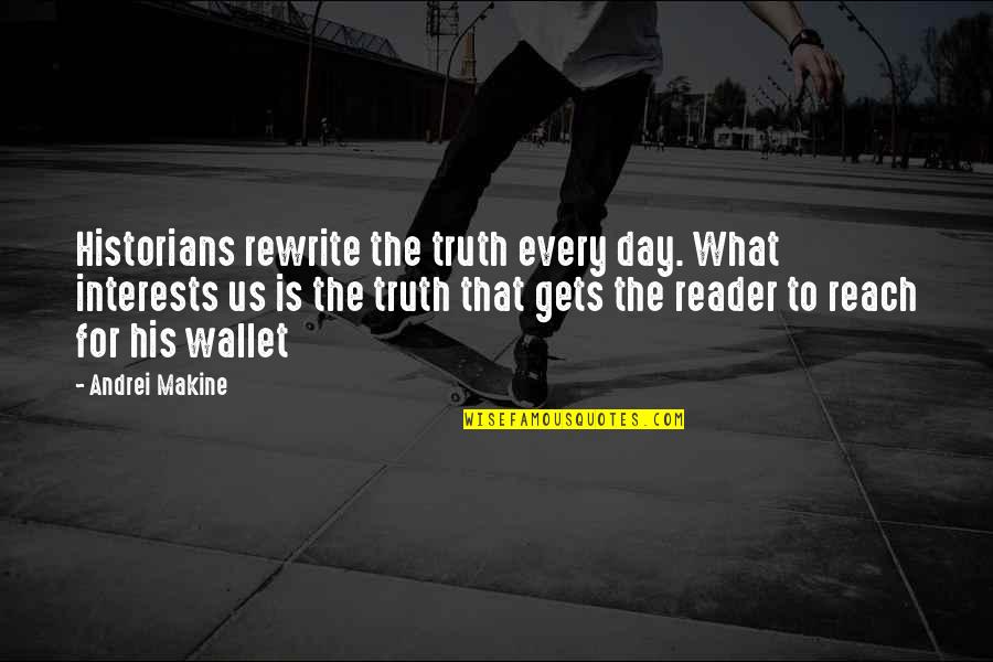Bluestar Warrior Quotes By Andrei Makine: Historians rewrite the truth every day. What interests Bluestar Warrior Quotes By Andrei Makine: Historians rewrite the truth every day. What interests