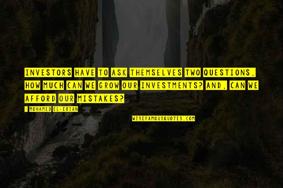 Bluetube Quotes By Mohamed El-Erian: Investors have to ask themselves two questions. How