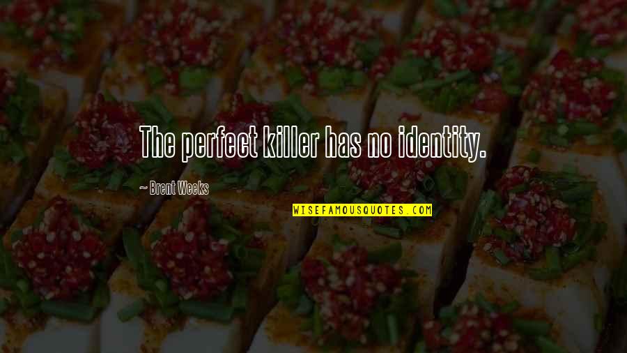 Bluey Muffin Quotes By Brent Weeks: The perfect killer has no identity. Bluey Muffin Quotes By Brent Weeks: The perfect killer has no identity.