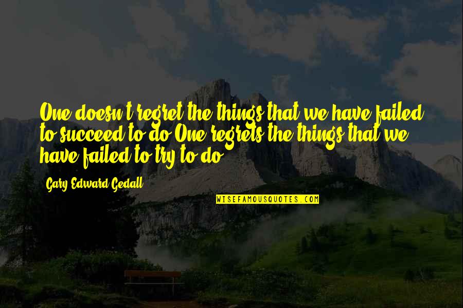 Bluey Muffin Quotes By Gary Edward Gedall: One doesn't regret the things that we have Bluey Muffin Quotes By Gary Edward Gedall: One doesn't regret the things that we have