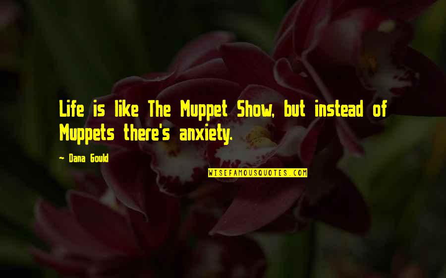 Bluffed Quotes By Dana Gould: Life is like The Muppet Show, but instead