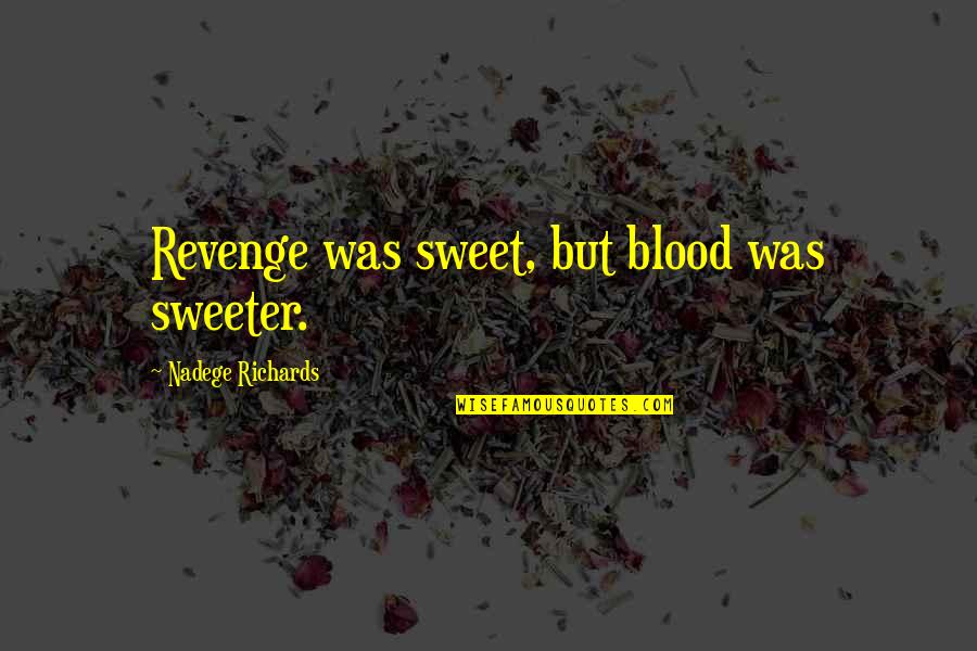 Bluffed Synonym Quotes By Nadege Richards: Revenge was sweet, but blood was sweeter.