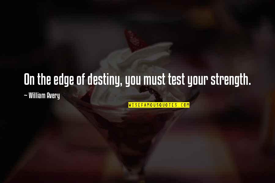 Bluffed Synonym Quotes By William Avery: On the edge of destiny, you must test