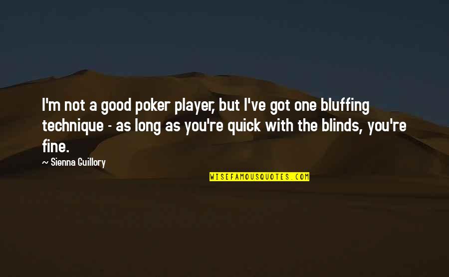 Bluffing In Poker Quotes By Sienna Guillory: I'm not a good poker player, but I've
