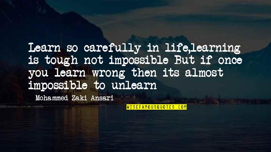 Bluffing Quotes By Mohammed Zaki Ansari: Learn so carefully in life,learning is tough not