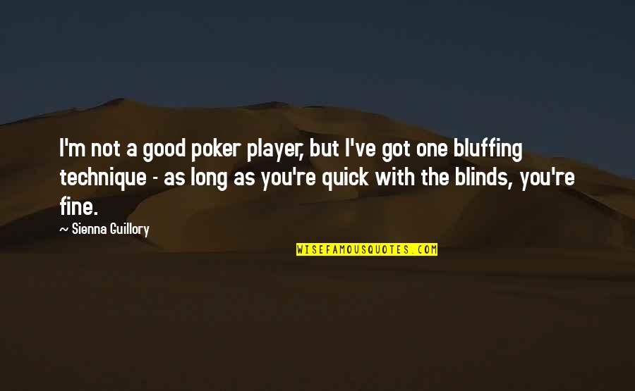 Bluffing Quotes By Sienna Guillory: I'm not a good poker player, but I've