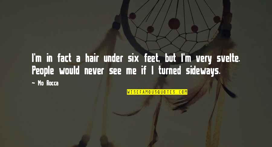 Bluford High The Bully Quotes By Mo Rocca: I'm in fact a hair under six feet, Bluford High The Bully Quotes By Mo Rocca: I'm in fact a hair under six feet,