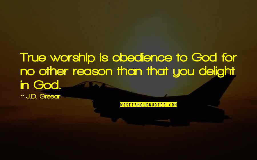 Blugerant Quotes By J.D. Greear: True worship is obedience to God for no