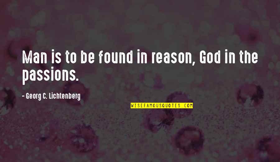 Bluish Discoloration Quotes By Georg C. Lichtenberg: Man is to be found in reason, God Bluish Discoloration Quotes By Georg C. Lichtenberg: Man is to be found in reason, God