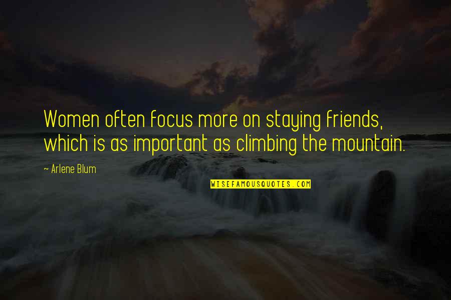 Blum Quotes By Arlene Blum: Women often focus more on staying friends, which