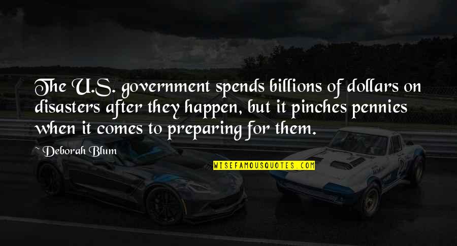 Blum Quotes By Deborah Blum: The U.S. government spends billions of dollars on