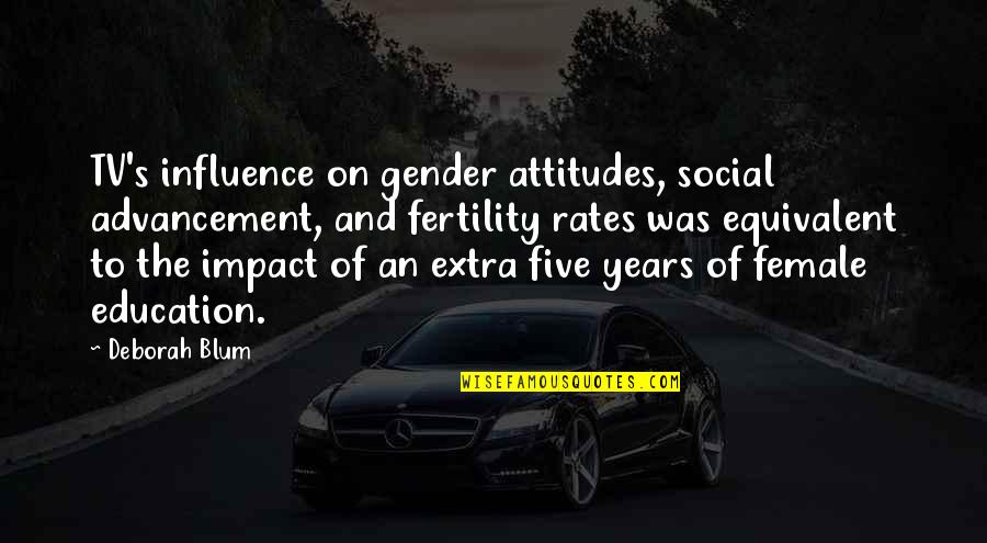 Blum Quotes By Deborah Blum: TV's influence on gender attitudes, social advancement, and