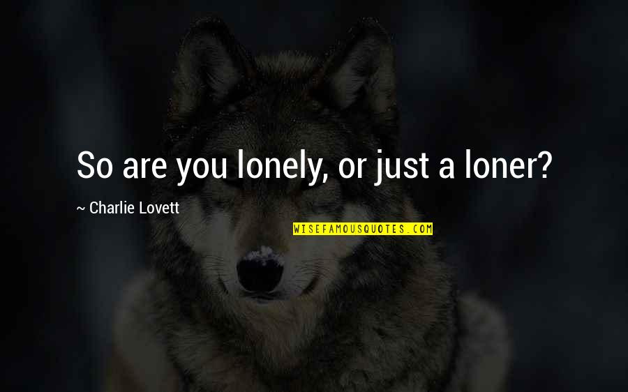 Blumas Bend Quotes By Charlie Lovett: So are you lonely, or just a loner?