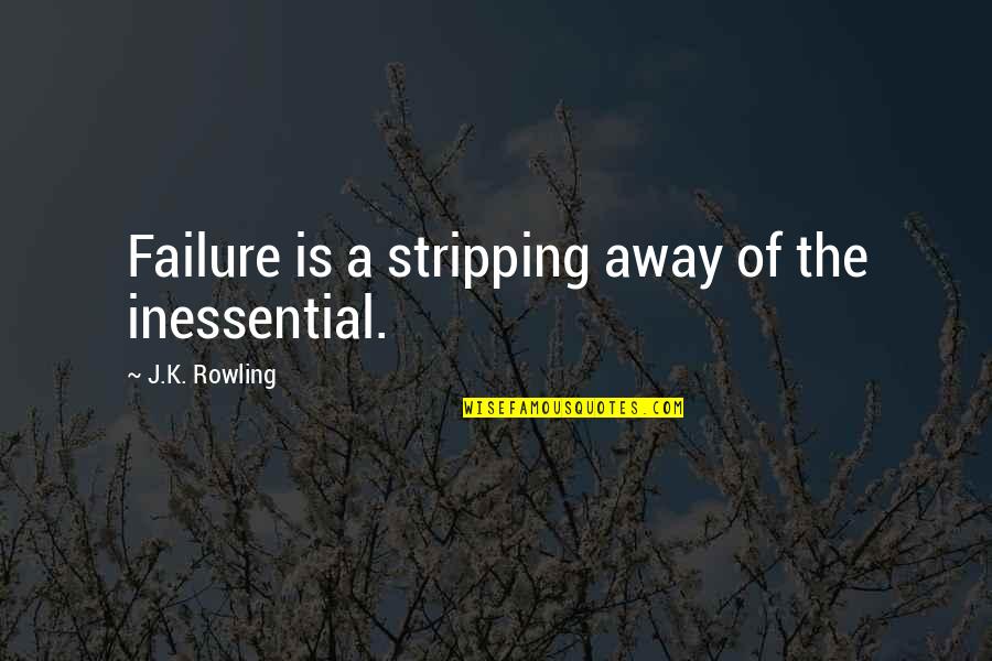 Blumas Bend Quotes By J.K. Rowling: Failure is a stripping away of the inessential.