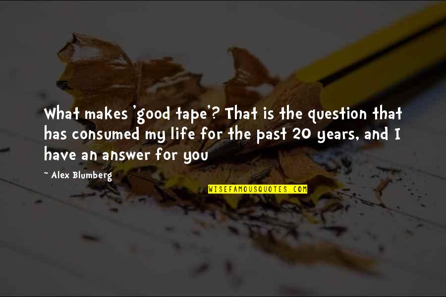 Blumberg Quotes By Alex Blumberg: What makes 'good tape'? That is the question Blumberg Quotes By Alex Blumberg: What makes 'good tape'? That is the question