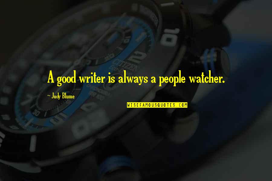 Blume Quotes By Judy Blume: A good writer is always a people watcher.