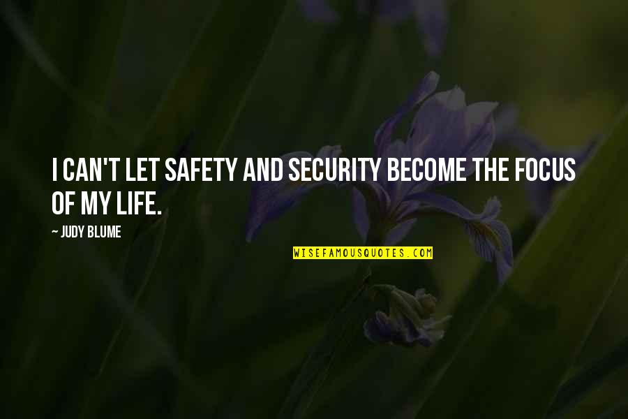 Blume Quotes By Judy Blume: I can't let safety and security become the