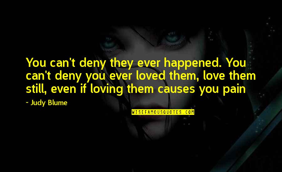 Blume Quotes By Judy Blume: You can't deny they ever happened. You can't