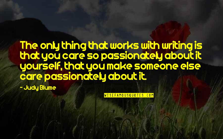 Blume Quotes By Judy Blume: The only thing that works with writing is