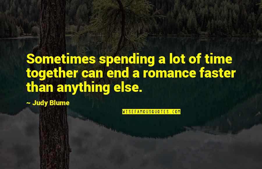 Blume Quotes By Judy Blume: Sometimes spending a lot of time together can