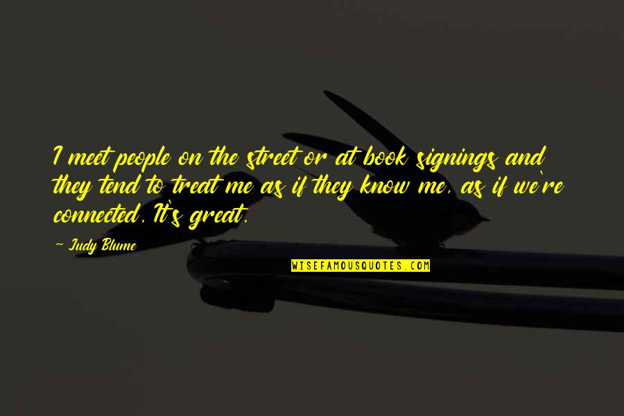Blume Quotes By Judy Blume: I meet people on the street or at