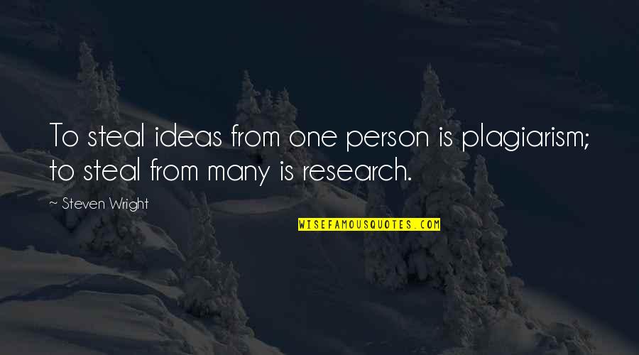 Blumenkrantz Menlo Quotes By Steven Wright: To steal ideas from one person is plagiarism;