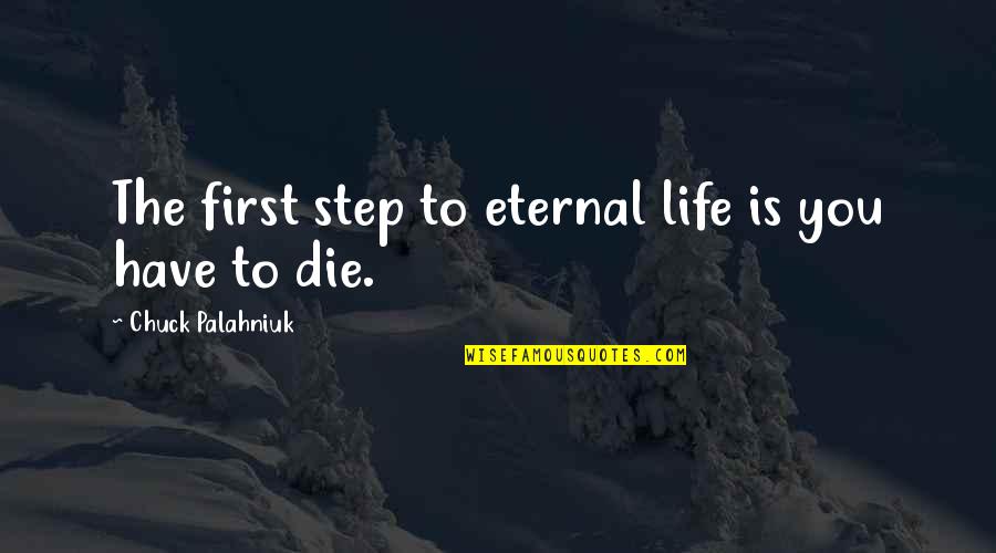 Blumenkranz Translation Quotes By Chuck Palahniuk: The first step to eternal life is you