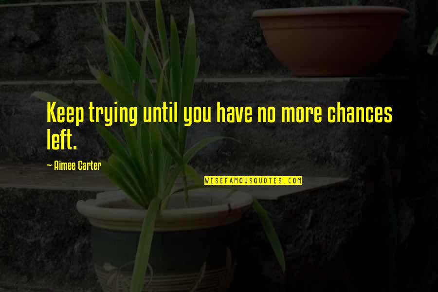 Blumensaatlauf Quotes By Aimee Carter: Keep trying until you have no more chances Blumensaatlauf Quotes By Aimee Carter: Keep trying until you have no more chances