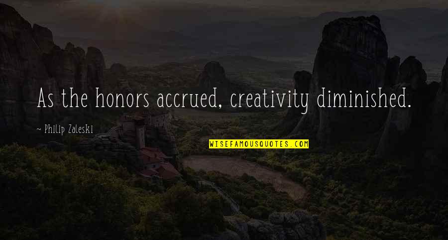 Blumenson Quotes By Philip Zaleski: As the honors accrued, creativity diminished.