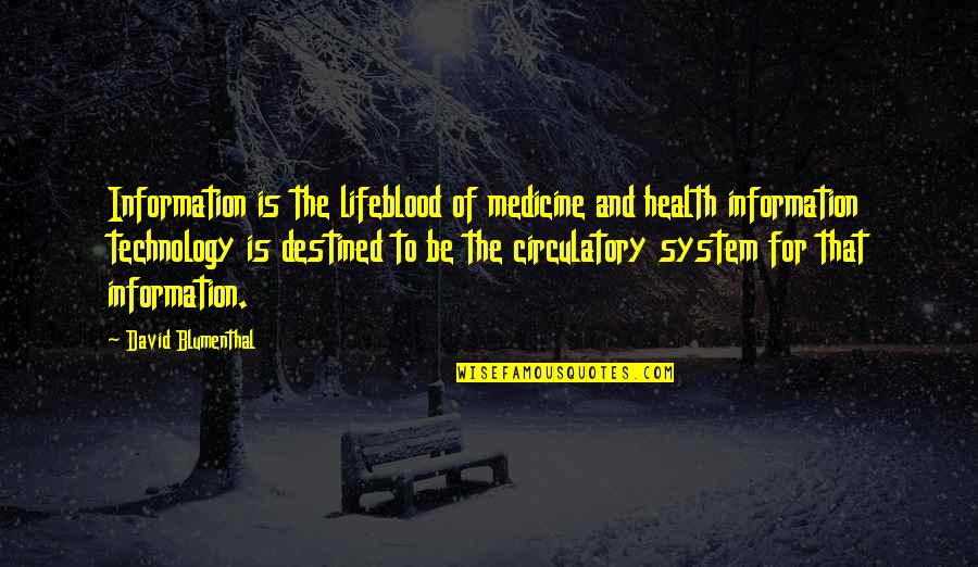 Blumenthal Quotes By David Blumenthal: Information is the lifeblood of medicine and health Blumenthal Quotes By David Blumenthal: Information is the lifeblood of medicine and health