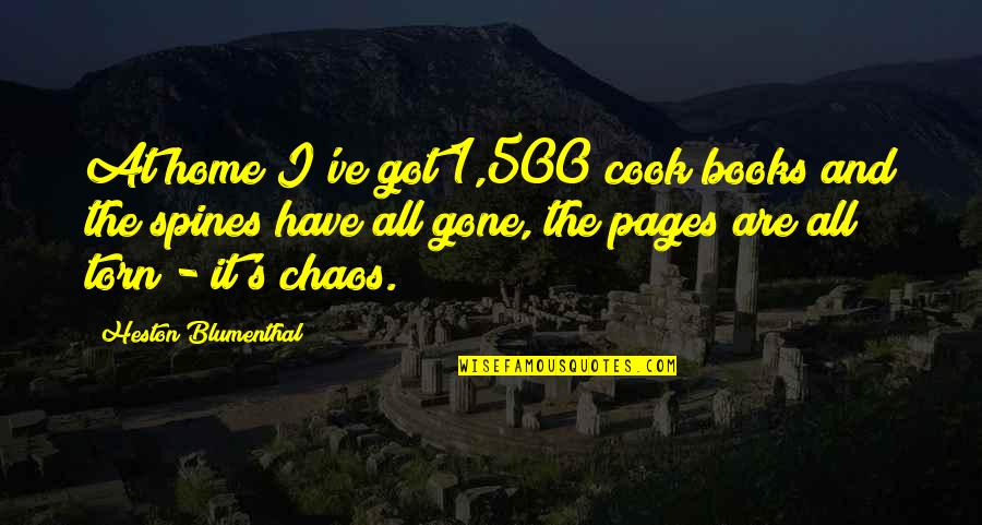 Blumenthal Quotes By Heston Blumenthal: At home I've got 1,500 cook books and Blumenthal Quotes By Heston Blumenthal: At home I've got 1,500 cook books and