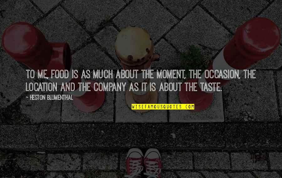 Blumenthal Quotes By Heston Blumenthal: To me, food is as much about the Blumenthal Quotes By Heston Blumenthal: To me, food is as much about the