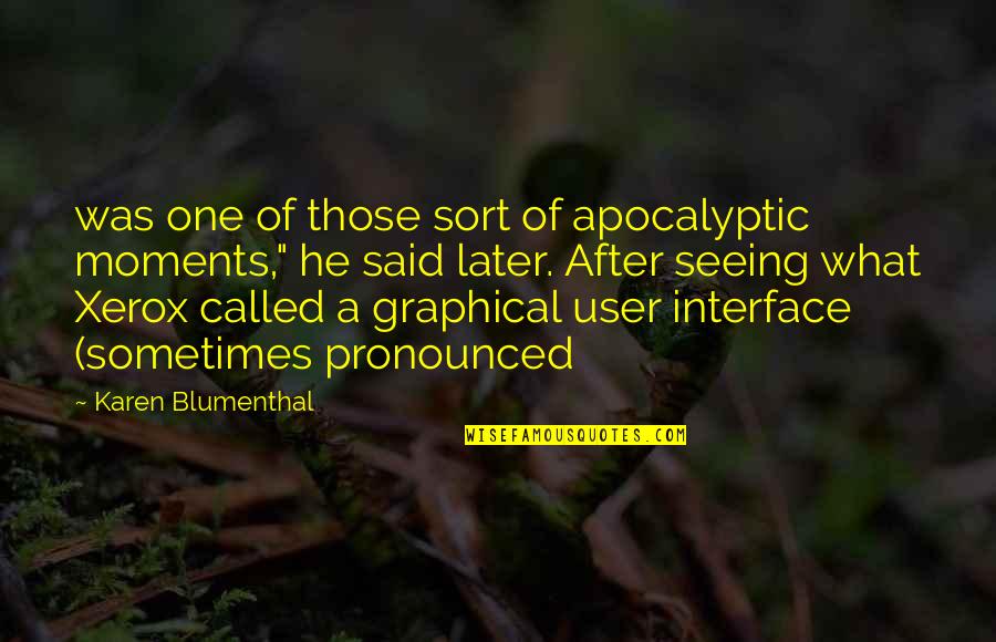 Blumenthal Quotes By Karen Blumenthal: was one of those sort of apocalyptic moments," Blumenthal Quotes By Karen Blumenthal: was one of those sort of apocalyptic moments,"