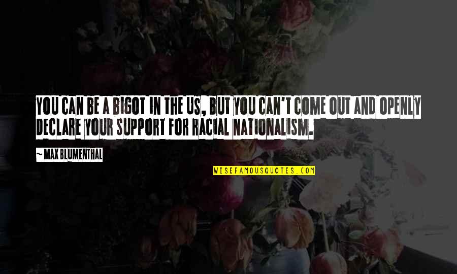 Blumenthal Quotes By Max Blumenthal: You can be a bigot in the US, Blumenthal Quotes By Max Blumenthal: You can be a bigot in the US,