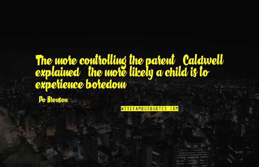 Blumentritt Lrt Quotes By Po Bronson: The more controlling the parent," Caldwell explained, "the Blumentritt Lrt Quotes By Po Bronson: The more controlling the parent," Caldwell explained, "the