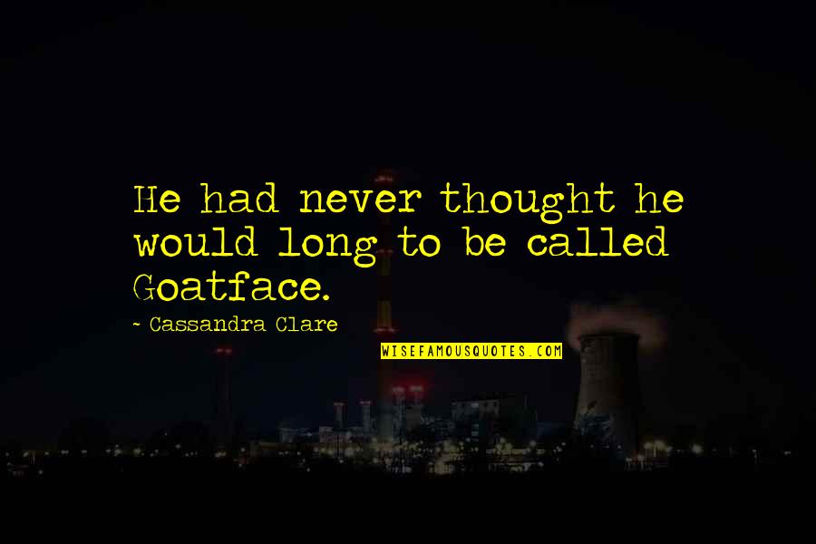 Blumeria Quotes By Cassandra Clare: He had never thought he would long to