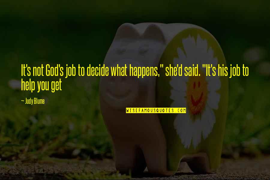 Blume's Quotes By Judy Blume: It's not God's job to decide what happens,"