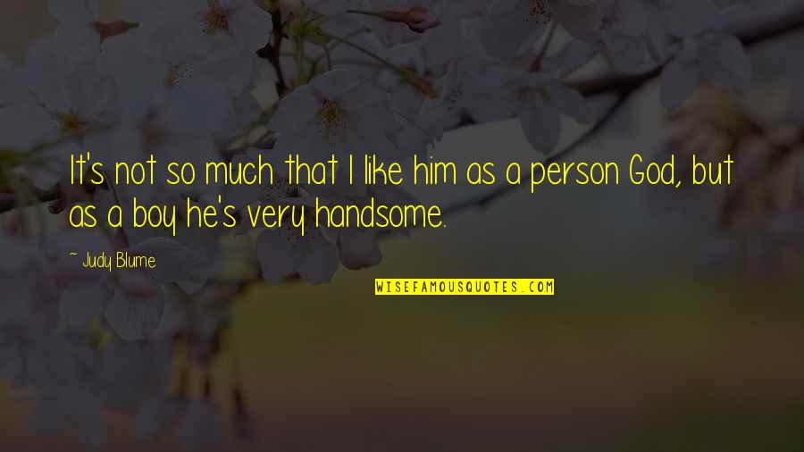 Blume's Quotes By Judy Blume: It's not so much that I like him
