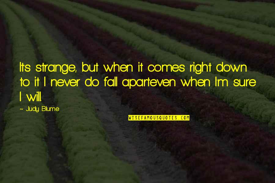 Blume's Quotes By Judy Blume: It's strange, but when it comes right down