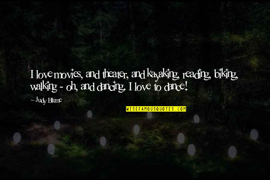 Blume's Quotes By Judy Blume: I love movies, and theater, and kayaking, reading, Blume's Quotes By Judy Blume: I love movies, and theater, and kayaking, reading,
