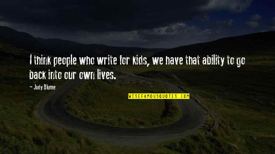 Blume's Quotes By Judy Blume: I think people who write for kids, we