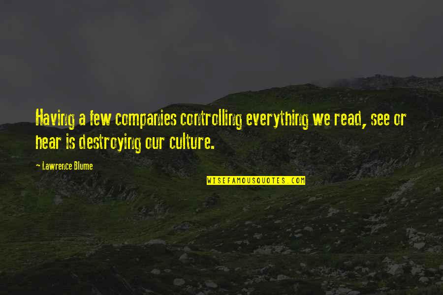 Blume's Quotes By Lawrence Blume: Having a few companies controlling everything we read, Blume's Quotes By Lawrence Blume: Having a few companies controlling everything we read,