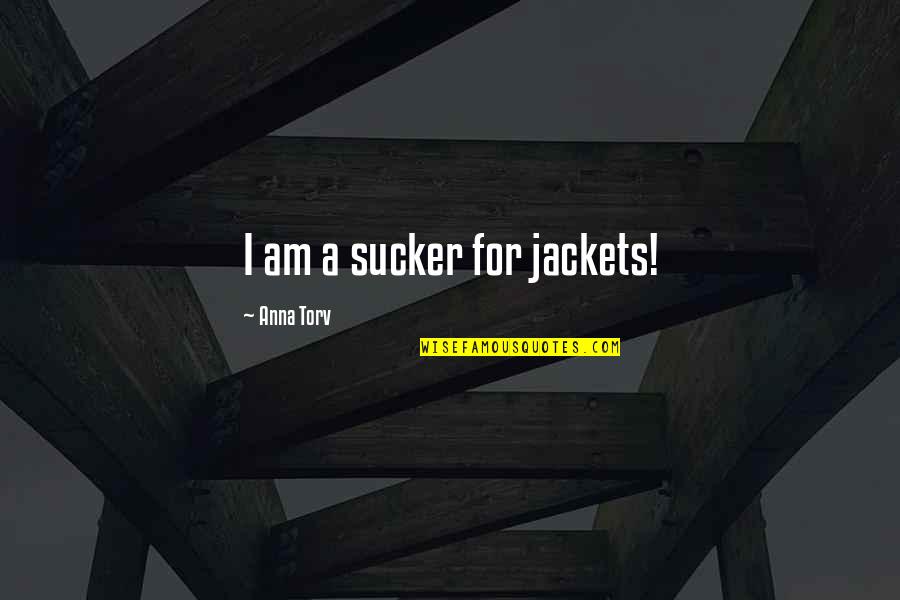 Blumetti Family Quotes By Anna Torv: I am a sucker for jackets! Blumetti Family Quotes By Anna Torv: I am a sucker for jackets!