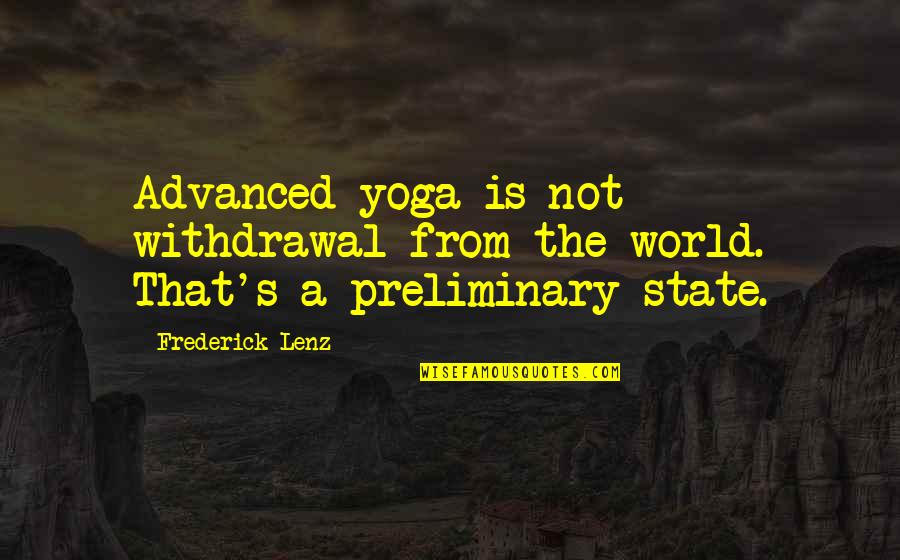 Blumetti Family Quotes By Frederick Lenz: Advanced yoga is not withdrawal from the world.