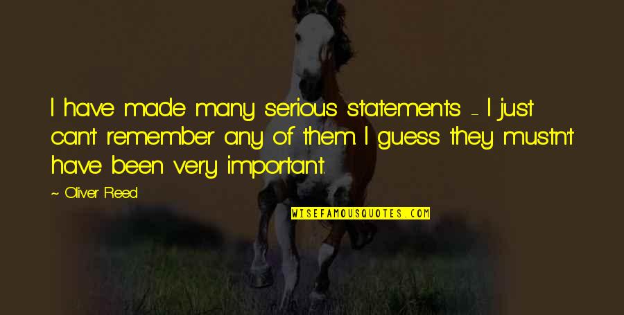Blumetti Family Quotes By Oliver Reed: I have made many serious statements - I Blumetti Family Quotes By Oliver Reed: I have made many serious statements - I